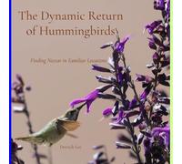 The Dynamic Return of Hummingbirds: Finding Nectar in Familiar Locations