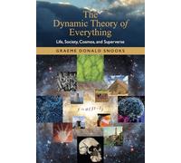 The Dynamic Theory of Everything: Life, Society, Cosmos, and Superverse
