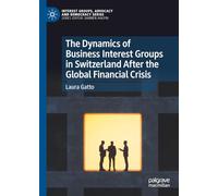 The Dynamics of Business Interest Groups in Switzerland After the Global Financial Crisis