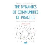 The Dynamics of Communities of Practice: Learning, Knowledge, and Collaboration (Organization, Business and Management Series)