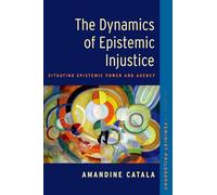 Amandine Catala The Dynamics of Epistemic Injustice (Tascabile)