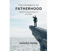 The Dynamics of Fatherhood: From Foundations to Futures