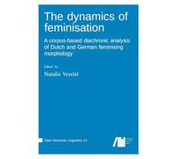 The dynamics of feminisation : A corpus-based diachronic analysis of Dutch and German feminising morphology