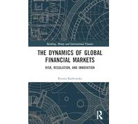 The Dynamics of Global Financial Markets: Risk, Regulation, and Innovation