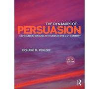 The Dynamics of Persuasion: Communication and Attitudes in the Twenty-First Century
