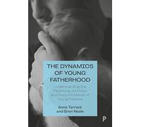 Bren Neale Anna Tarrant The Dynamics of Young Fatherhood (Tascabile)