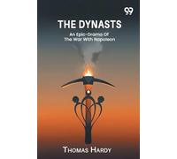 The Dynasts An Epic-Drama Of The War With Napoleon