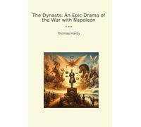 The Dynasts: An Epic-Drama of the War with Napoleon