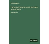 The Dynasts; An Epic-Drama of the War with Napoleon: in large print