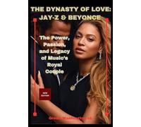 THE DYNASTY OF LOVE: JAY-Z & BEYONCE: The Power, Passion, and Legacy of Music’s Royal Couple
