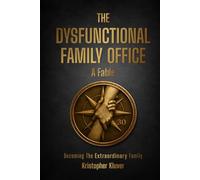The Dysfunctional Family Office: Becoming The Extraordinary Family