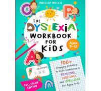 The Dyslexia Workbook for Kids: 100+ Engaging Activities to Build Confidence in Reading, Writing, and Spelling for Ages 9-12