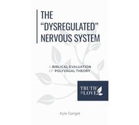 The Dysregulated Nervous System: A Biblical Evaluation of Polyvagal Theory