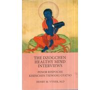The Dzogchen Healthy Mind Interviews: Form, Language, Complexity: Penor Rinpoche, Khenchen Tsewang Gyatso