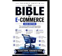 The E-commerce Bible: Understand, Build, Get Found, Convert, and Grow a Profitable Online Store - The Complete 2026 Field Manual for Shopify, WooCommerce, SEO, Ads & Amazon