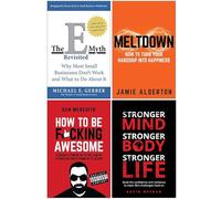The E-Myth Revisited, Meltdown How To Turn Your Hardship Into Happiness, How To Be F*cking Awesome, Mindset With Muscle 4 Books Collection Set