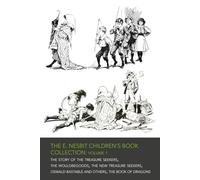 The E. Nesbit Children's Book Collection - Volume 1: The Bastable Series & The Book of Dragons