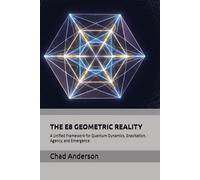 THE E8 GEOMETRIC REALITY: A Unified Framework for Quantum Dynamics, Gravitation, Agency, and Emergence
