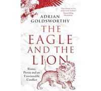 Adrian Goldsworthy The Eagle and the Lion (Tascabile)