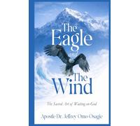 The Eagle and The Wind: The Sacred Art of Waiting on God