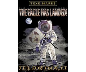 The Eagle Has Landed--Magic, Alchemy, and the Illuminati Conquest of Outer Space