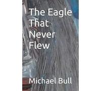 The Eagle That Never Flew