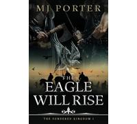The Eagle Will Rise: A new action packed historical adventure from MJ Porter: 1