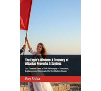 The Eagle's Wisdom: A Treasury of Albanian Proverbs & Sayings: 200 Timeless Gems of Folk Philosophy - Translated, Explained, and Illuminated for the Modern Reader