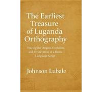 The Earliest The Earliest Treasure of Luganda Orthography: Tracing the Origins, Evolution, and Preservation of a Bantu Language Script