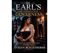 THE EARL'S SCANDALOUS GOVERNESS: A Steamy Regency Historical Romance (Scandalous Regency Indulgences Book 2)