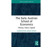 The Early Austrian School of Economics: Money, Value, Capital