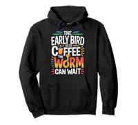 The Early Bird Gets Coffee The Worm Can Wait - Felpa con Cappuccio