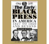 The Early Black Press in America, 1827-1860 and Beyond
