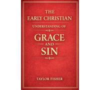 The Early Christian Understanding of Grace and Sin