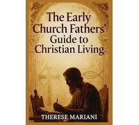 The Early Church Fathers’ Guide to Christian Living