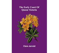 The early court of Queen Victoria