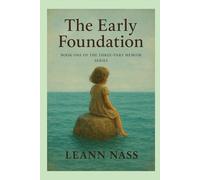 The Early Foundation: Book One of the Three-Part Memoir Series
