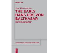 The Early Hans Urs von Balthasar: Historical Contexts and Intellectual
