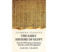The Early History of Egypt From the Old Testament, Herodotus, Maneth (Tascabile)
