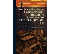 The Early History of Ransom County, Including References to Sargent County, 1835-1885