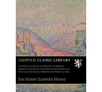 The Early History of the Property of Married Women: As Collected from Roman and Hindoo Law: A Lecture, Delivered at Birmingham, March 25, 1873