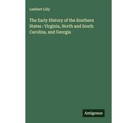 The Early History of the Southern States : Virginia, North and South Carolina, and Georgia