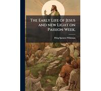 The Early Life of Jesus and new Light on Passion Week.