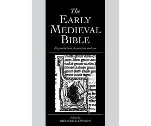 The Early Medieval Bible: Its Production - Gameson Richard