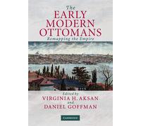 The Early Modern Ottomans: Remapping the Empire - Aksan Virginia H.