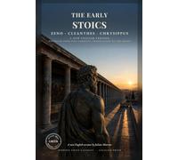 The Early Stoics: Zeno, Cleanthes and Chrysippus: The Founders of the School That Marcus Aurelius, Seneca and Epictetus Followed