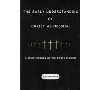 The Early Understanding of Christ as Messiah: A Brief History of the Early Church