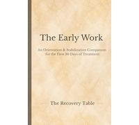 The Early Work: An Orientation & Stabilization Companion for the First 30 Days of Treatment