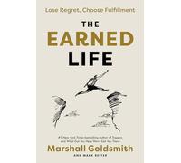 The Earned Life: Lose Regret, Choose Fulfillment