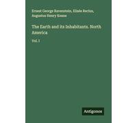 The Earth and its Inhabitants. North America: Vol. I